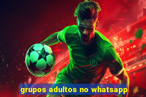 grupos adultos no whatsapp